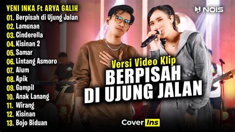 Yeni Inka Ft Arya Galih Berpisah Di Ujung Jalan Full Album Terbaru