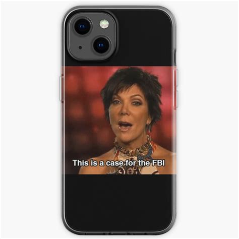 Kris Jenner This Is A Case For The Fbi Meme Iphone Case For Sale By