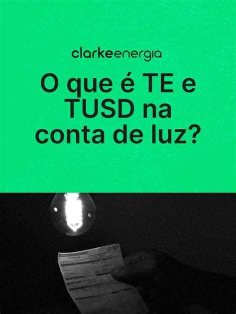 O Que Te E Tusd Na Conta De Luz Clarke Energia