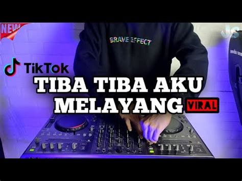 Dj Tiba Tiba Aku Melayang Tiktok Viral Remix Full Bass Terbaru