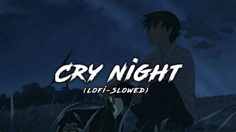 Cry Night Sad Mashup Lofi Broken Hurt Song Slowed Reverb