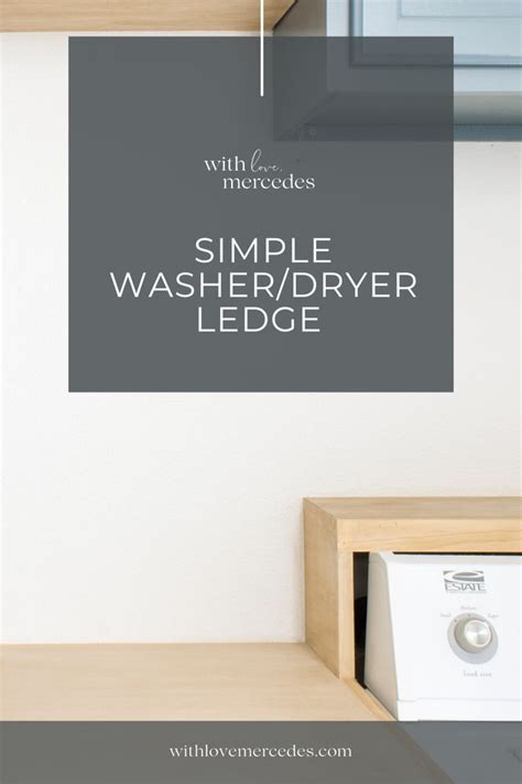 Simple Washer Dryer Ledge With Love Mercedes In Laundry Room