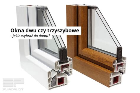 Okna Dwu Czy Trzyszybowe Jakie Wybra Do Domu