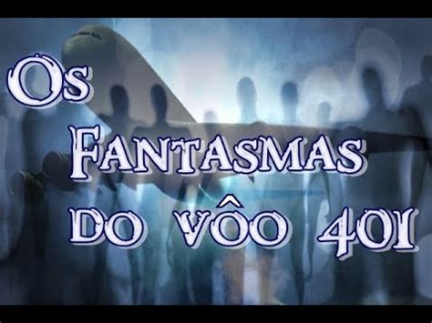 Os Fantasmas do Vôo 401 YouTube