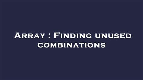 Array Finding Unused Combinations Youtube