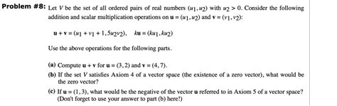 Solved Problem 8 Let V Be The Set Of All Ordered Pairs Of Real Numbers U1 U2 With U2 0