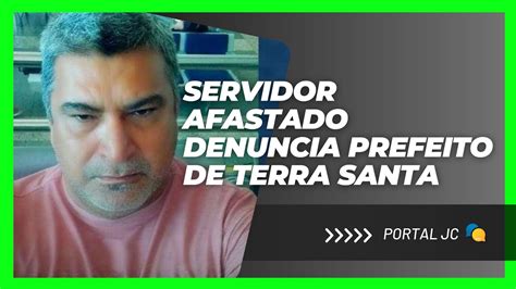 Servidor Afastado Denuncia Prefeito De Terra Santa PA YouTube