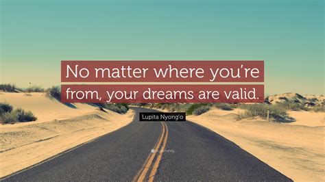 Lupita Nyongo Quote “no Matter Where Youre From Your Dreams Are Valid”