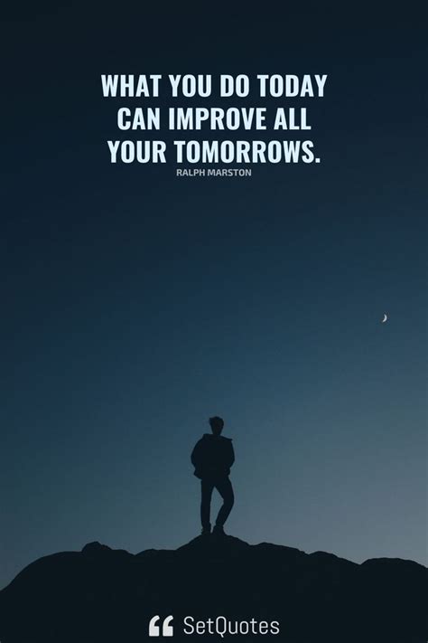 What You Do Today Can Improve All Your Tomorrows Daily Inspiration