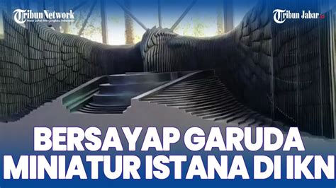 Penampakan Bilah Sayap Garuda Miniatur Istana Presiden Di Ikn Nusantara