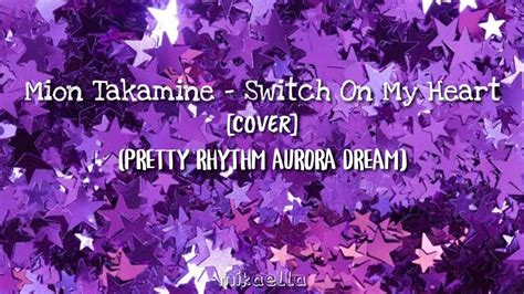 Pretty Rhythm Aurora Dream S Mion Takamine Switch On My Heart [cover] Youtube