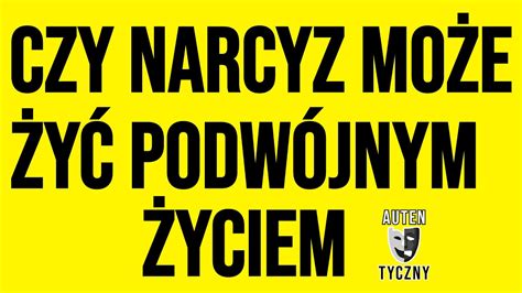 CZY NARCYZ MOŻE ŻYĆ PODWÓJNYM ŻYCIEM narcyz socjopata psychopata