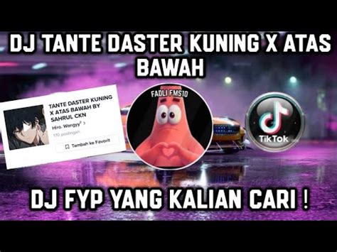 Dj Tante Daster Kuning X Atas Bawah Dj Fyp Viral Tiktok Terbaru