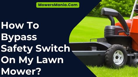 How To Bypass Safety Switch On My Lawn Mower Mowersmania