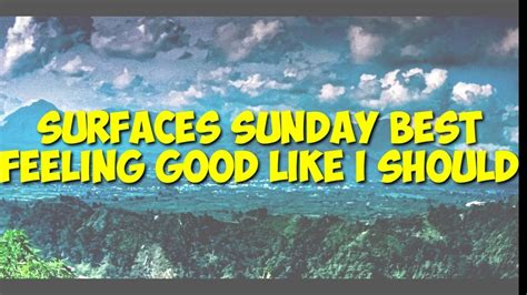 Surfaces Sunday Best Lyrics Feeling Good Like I Should YouTube