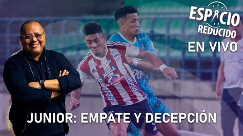 Junior Empate Y Decepci N Youtube