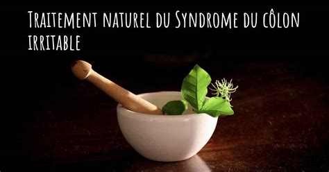 Existe t il des traitements naturels pour le Syndrome du côlon irritable