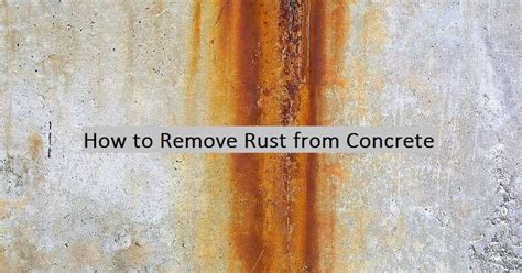 How To Remove Rust From Concrete