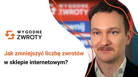 Zwrot Towaru Jak Zmniejszy Liczb Zwrot W W Sklepie Internetowym