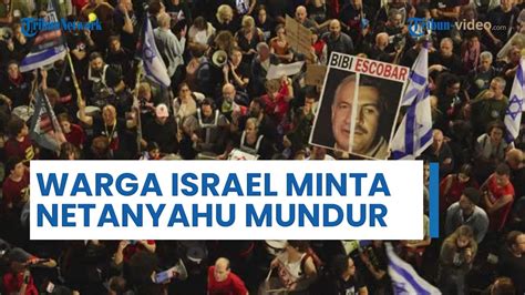 Warga Israel Demo Minta Netanyahu Mundur Sebut Pm Tidak Peduli Dengan