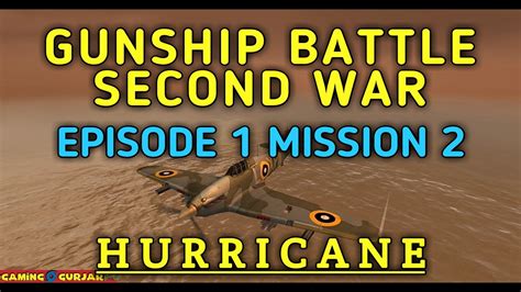 GUNSHIP BATTLE SECOND WAR HURRICANE EPISODE 1 MISSION 2 YouTube