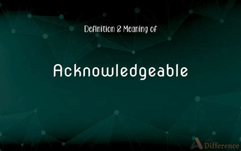 Acknowledgeable Definition And Meaning