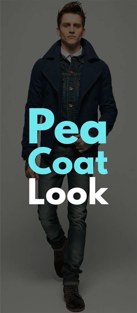 9 Tips For Wearing Pea Coat Outfit The Right Way Mens Peacoat Outfit