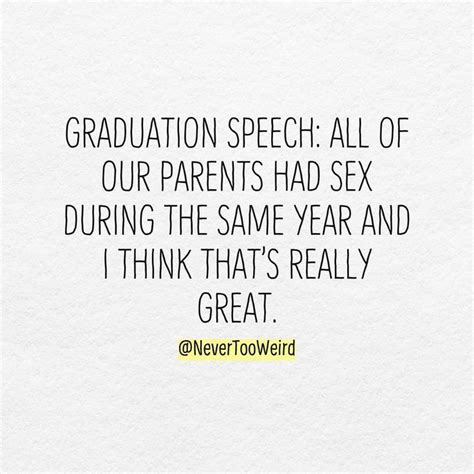 Never Too Weird By 9gag On Instagram “i Think That S Really Great ” Graduation Speech Weird