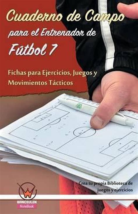 Cuaderno De Campo Para El Entrenador De F Tbol 7 Fichas Para