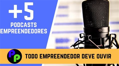 5 Podcasts Que Todo Empreendedor Deve Ouvir Youtube