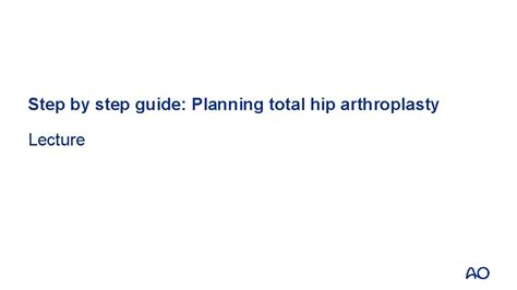 Step By Step Guide Planning Total Hip Arthroplasty