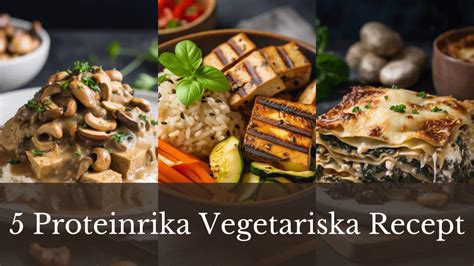 Vegetariska Recept Som R Proteinrika Fem Goda Recept