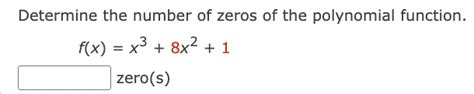 SOLVED: Determine the number of zeros of the polynomial function. f(x)=x^3+8 x^2+1 zero(s)