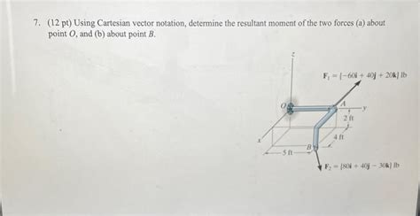 Solved 7 12 Pt Using Cartesian Vector Notation Determine Chegg