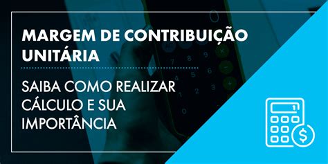 MARGEM DE CONTRIBUIÇÃO UNITÁRIA SAIBA COMO FAZER