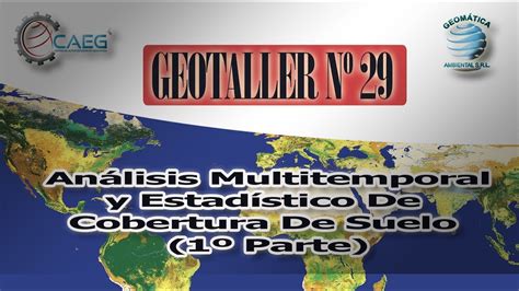 Geotaller 29 Análisis Multitemporal y Estadístico de Cobertura de