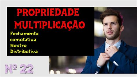 Propriedade Da Multiplicação Comutativa Associativa E Distributiva