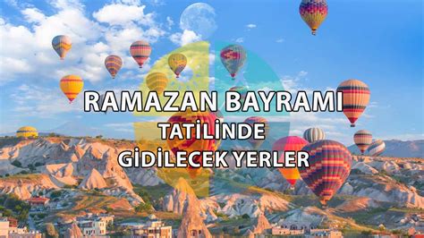 Ramazan Bayramı Tatilinde Gidilecek Yerler