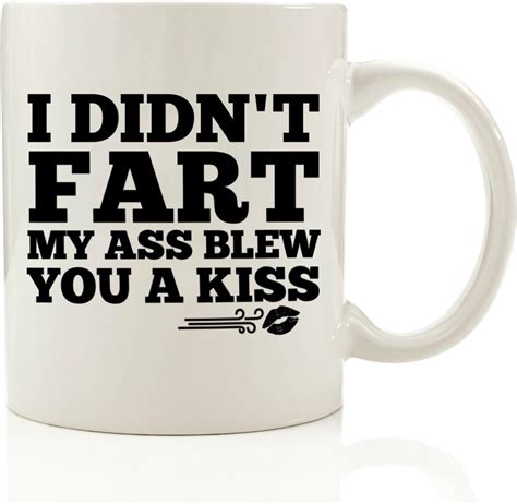I Didn T Fart My Ass Blew You A Kiss Funny Coffee Mug 11 Oz Birthday