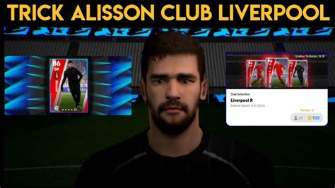 Trik Cara Mendapatkan Alisson Di Club Selection Liverpool Efootball Pes