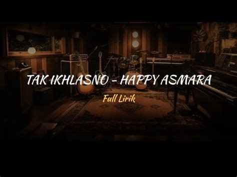 TAK IKHLASNO HAPPY ASMARA Slowed Reverb Full Lirik YouTube Music