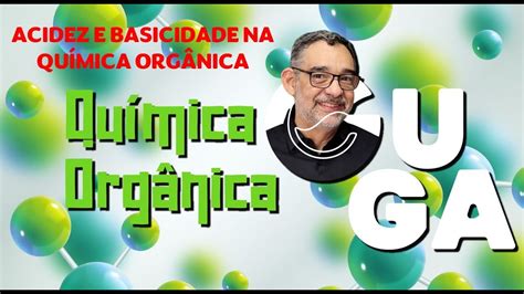 AULA 13 ACIDEZ E BASICIDADE EM COMPOSTOS ORGÂNICOS QUÍMICA ORGÂNICA