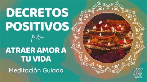 Decretos Positivos Para Transformar Tu Vida Atraer Amor A Tu Vida