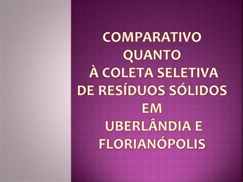 PPT Comparativo quanto à coleta seletiva de Resíduos Sólidos em