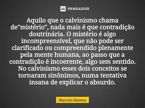 Aquilo Que O Calvinismo Chama De Marcelo Rissma Pensador