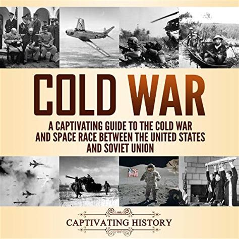 Cold War A Captivating Guide To The Cold War And Space Race Between