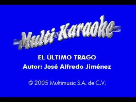 EL ÚLTIMO TRAGO José Alfredo Jiménez Karaoke YouTube