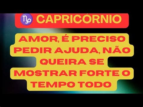 CAPRICÓRNIO AMOR NÃO QUEIRA SER FORTE O TEMPO TODO VOCÊ PRECISA DE