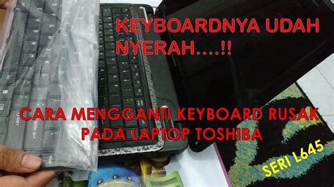 Cara Mudah Ganti Keyboard Rusak Di Laptop Toshiba Satellite L645 YouTube