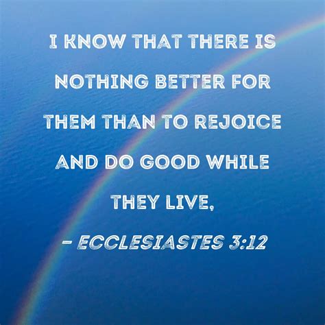 Ecclesiastes 312 I Know That There Is Nothing Better For Them Than To